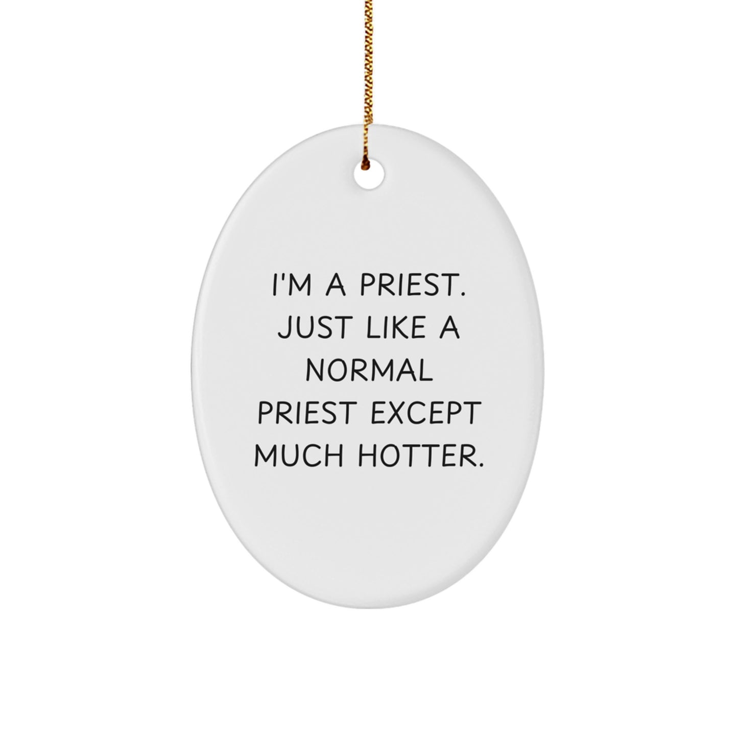 Funny Priest Gifts for Men, Oval Ornament I'm A Priest. Just Like A Normal Priest Except Much Hotter. Christmas Unique Gifts from Friends - Image 1