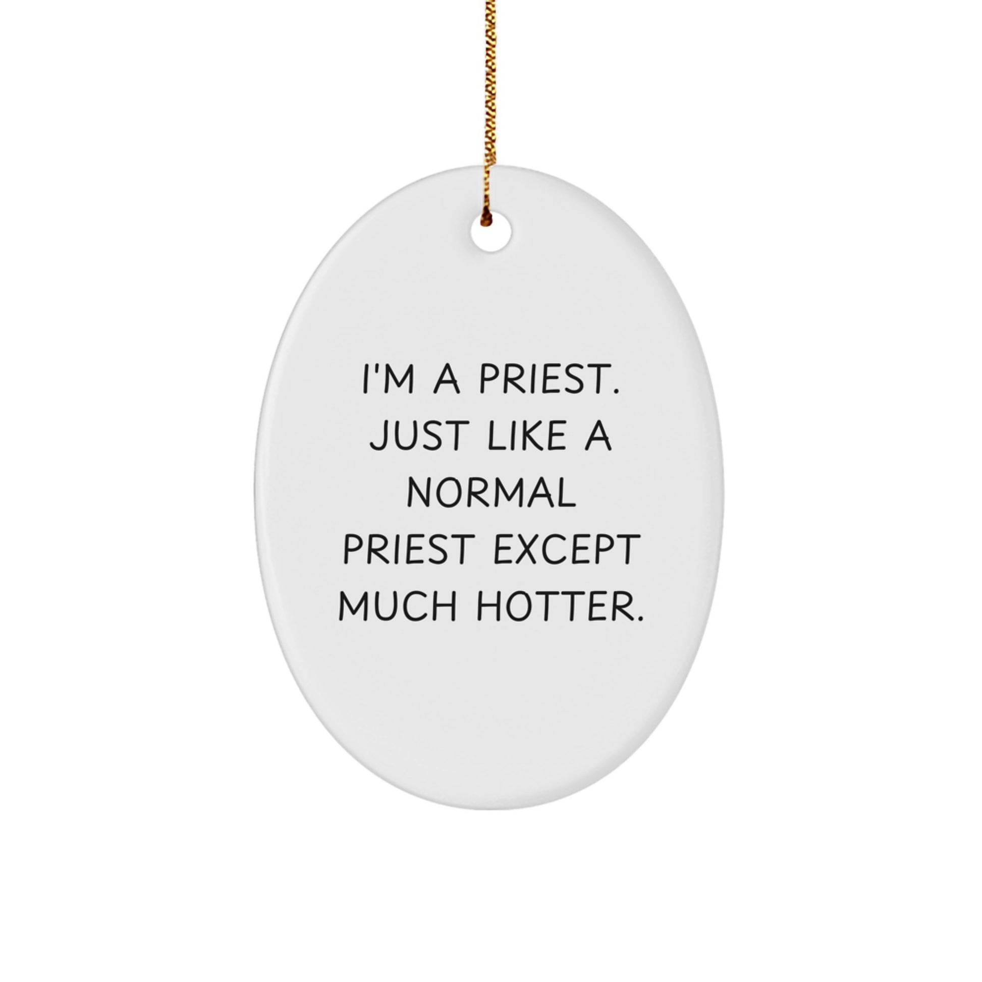 Funny Priest Gifts for Men, Oval Ornament I'm A Priest. Just Like A Normal Priest Except Much Hotter. Christmas Unique Gifts from Friends - Image 1