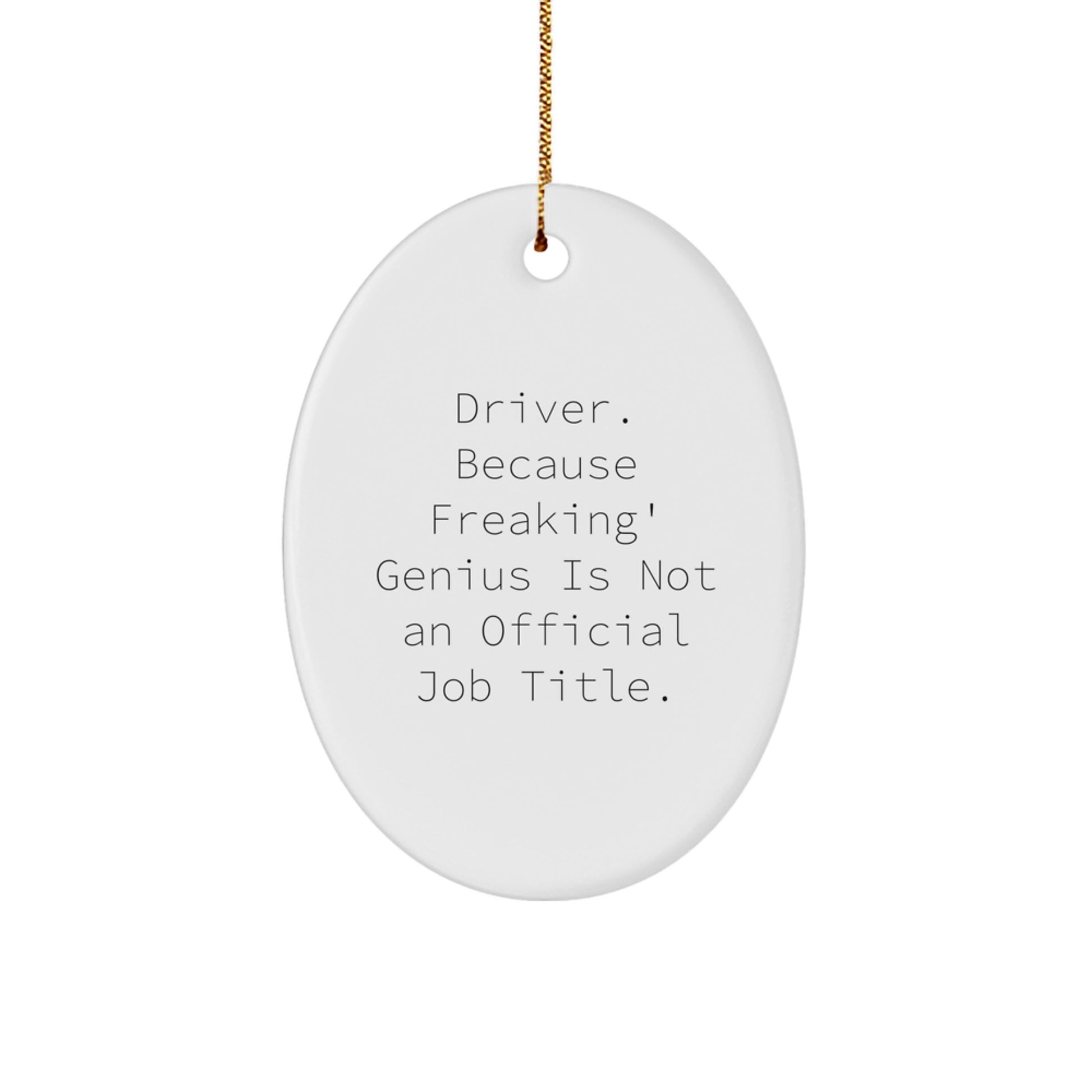 Funny Driver Gifts for Men - Oval Ornament 'Driver Because Freaking genius Is Not An Official Job Title' Christmas Unique Gifts from Family - Image 1