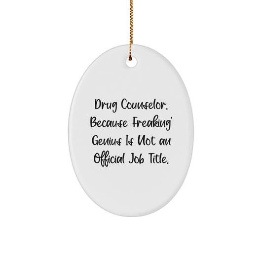 Gifts from Men for Drug Counselor Christmas Unique Gifts - Oval Ornament with Funny Quote - 'Drug Counselor. Because Freaking' genius Is Not An Official Job Title.' - Image 1