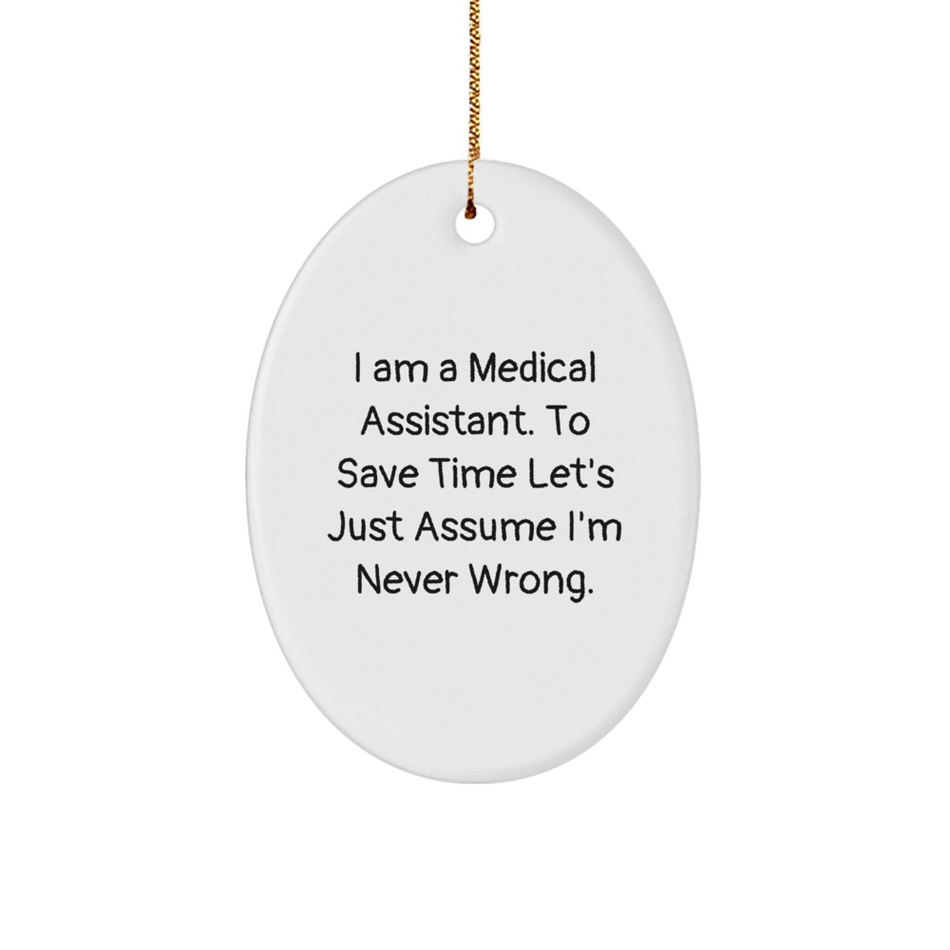 Medical Assistant Oval Ornament Funny Gift for Friends and Family from a Sassy Medical Assistant 'I'm Never Wrong' Christmas Unique Decorations - Image 1