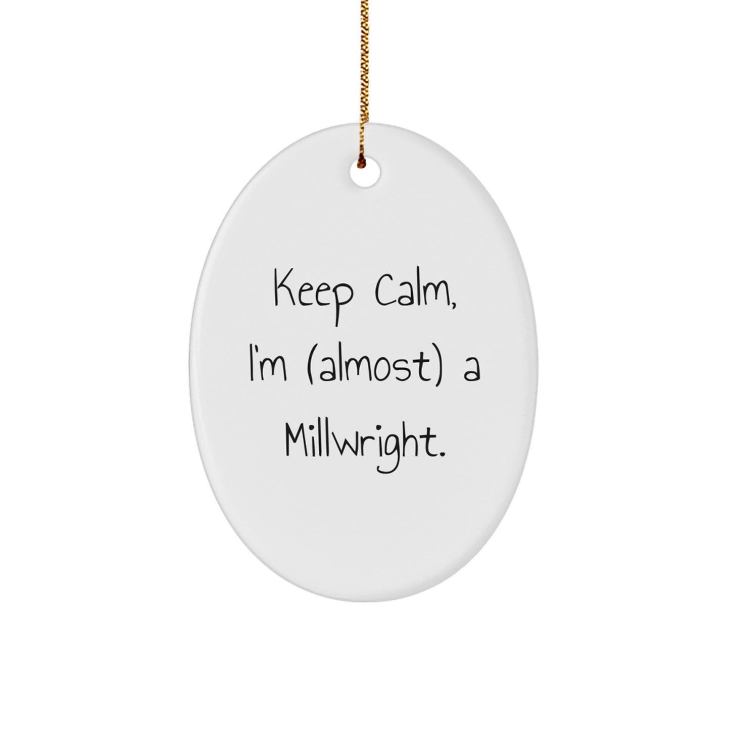 Funny Millwright Gifts - Oval Ornament, 'Keep Calm I'm almost a Millwright' Christmas Unique Gifts for Men, Gifts from Friends to Family Millwright - Image 1