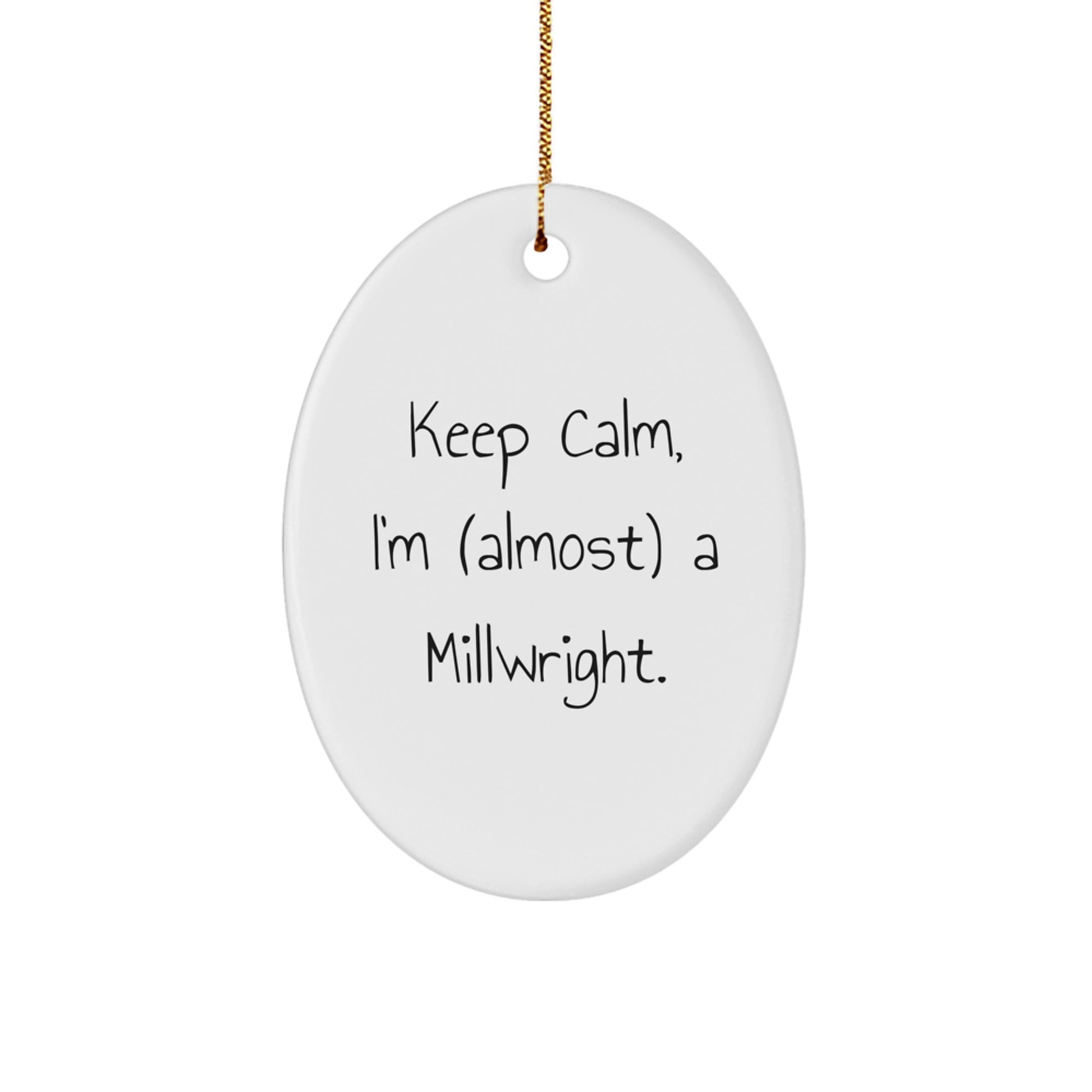 Funny Millwright Gifts - Oval Ornament, 'Keep Calm I'm almost a Millwright' Christmas Unique Gifts for Men, Gifts from Friends to Family Millwright - Image 1