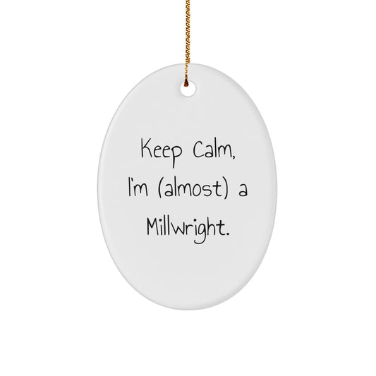 Funny Millwright Gifts - Oval Ornament, 'Keep Calm I'm almost a Millwright' Christmas Unique Gifts for Men, Gifts from Friends to Family Millwright - Image 1
