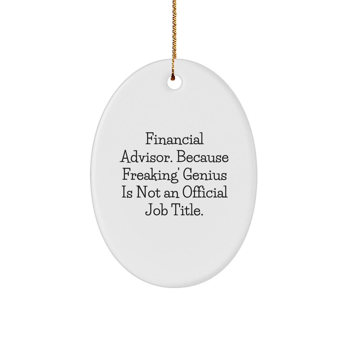 Unique Oval Ornament Gifts for Financial Advisors from Friends, Funny Quote: 'Freaking' genius Is Not An Official Job Title. - Image 1