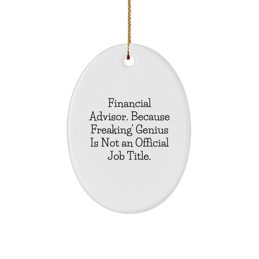 Unique Oval Ornament Gifts for Financial Advisors from Friends, Funny Quote: 'Freaking' genius Is Not An Official Job Title. - Image 1