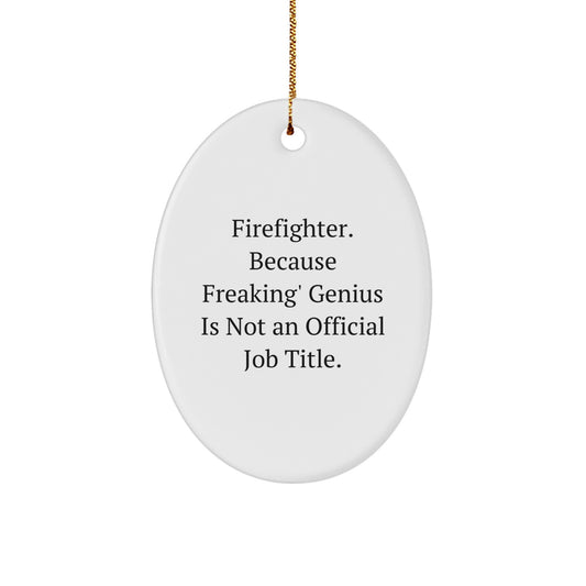 Funny Firefighter Gifts for Men - Oval Ornament, Because Freaking' genius Is Not An Official Job Title., Christmas Unique Gifts from Friends to Family - Image 1