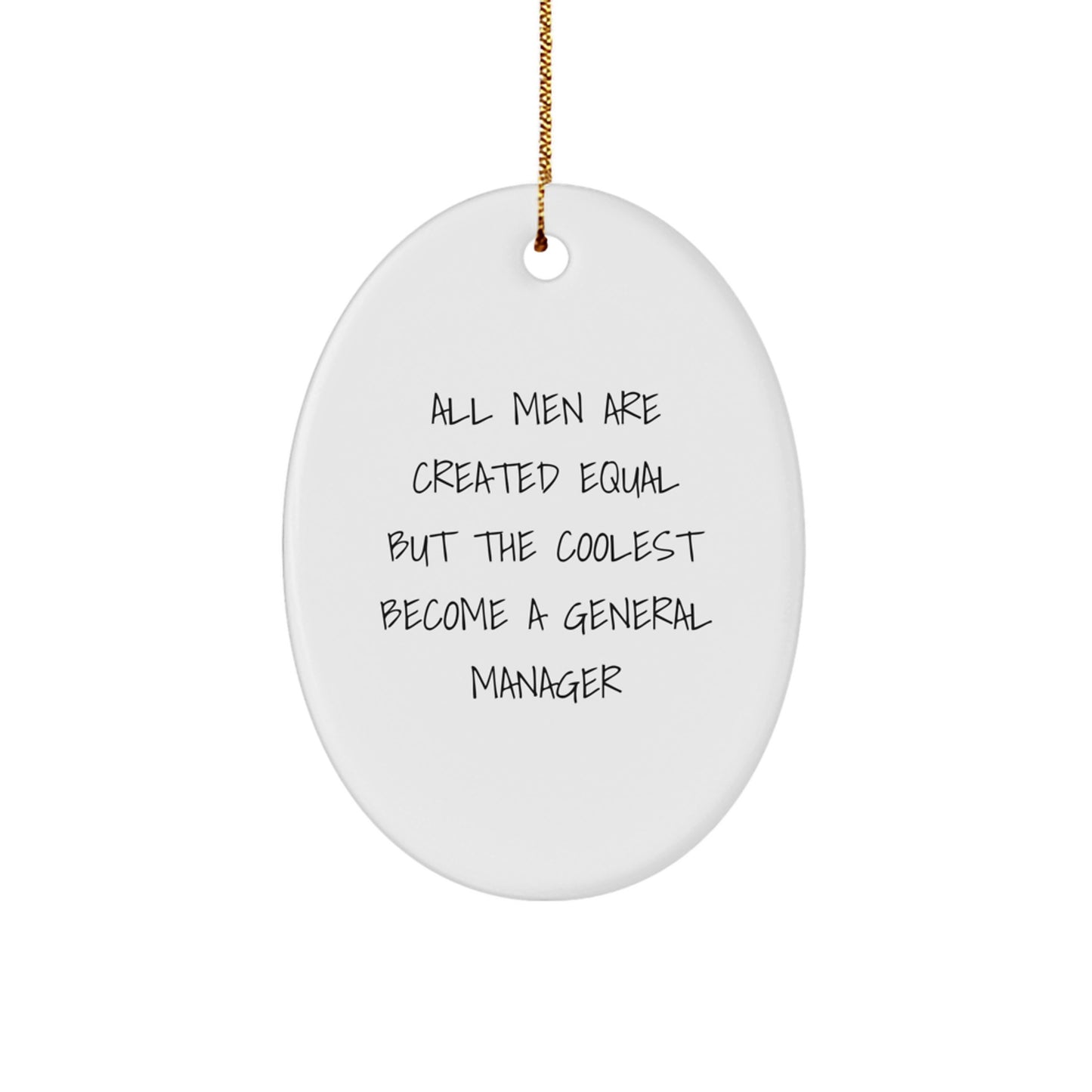 Funny General Manager Gifts from Men for Christmas Unique Oval Ornaments - 'All Men Are Created Equal But The Coolest Become A General Manager' - Image 1