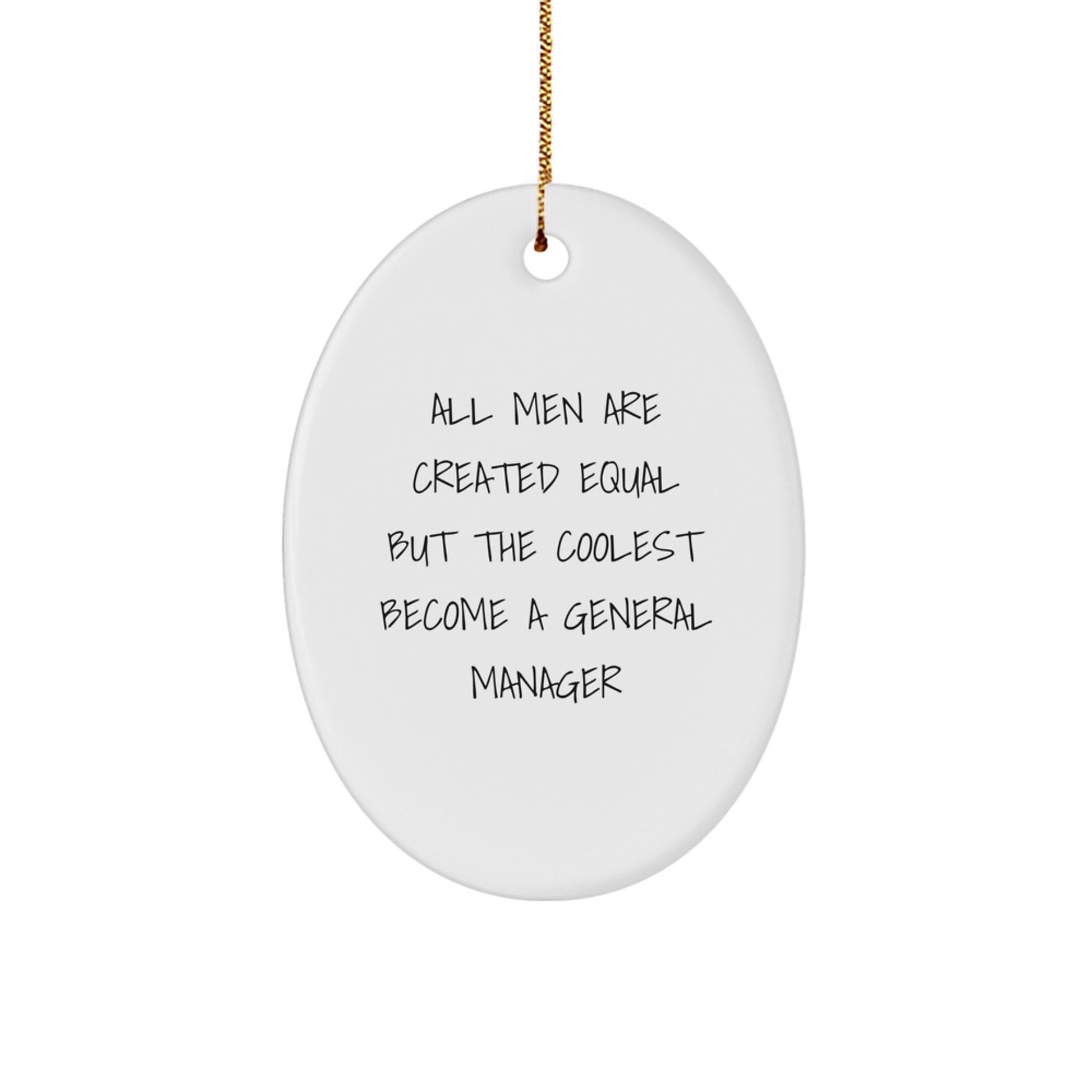 Funny General Manager Gifts from Men for Christmas Unique Oval Ornaments - 'All Men Are Created Equal But The Coolest Become A General Manager' - Image 1