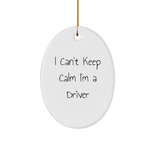 Funny Drivers Gifts for Men I Can't Keep Calm I'm A Driver Oval Ornament Christmas Unique Decorations - Image 1