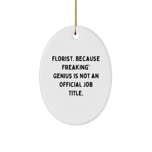 Florist Gifts from Friends, Christmas Unique Gifts, Oval Ornament - 'Florist. Because Freaking' genius Is Not An Official Job Title.' - Image 1