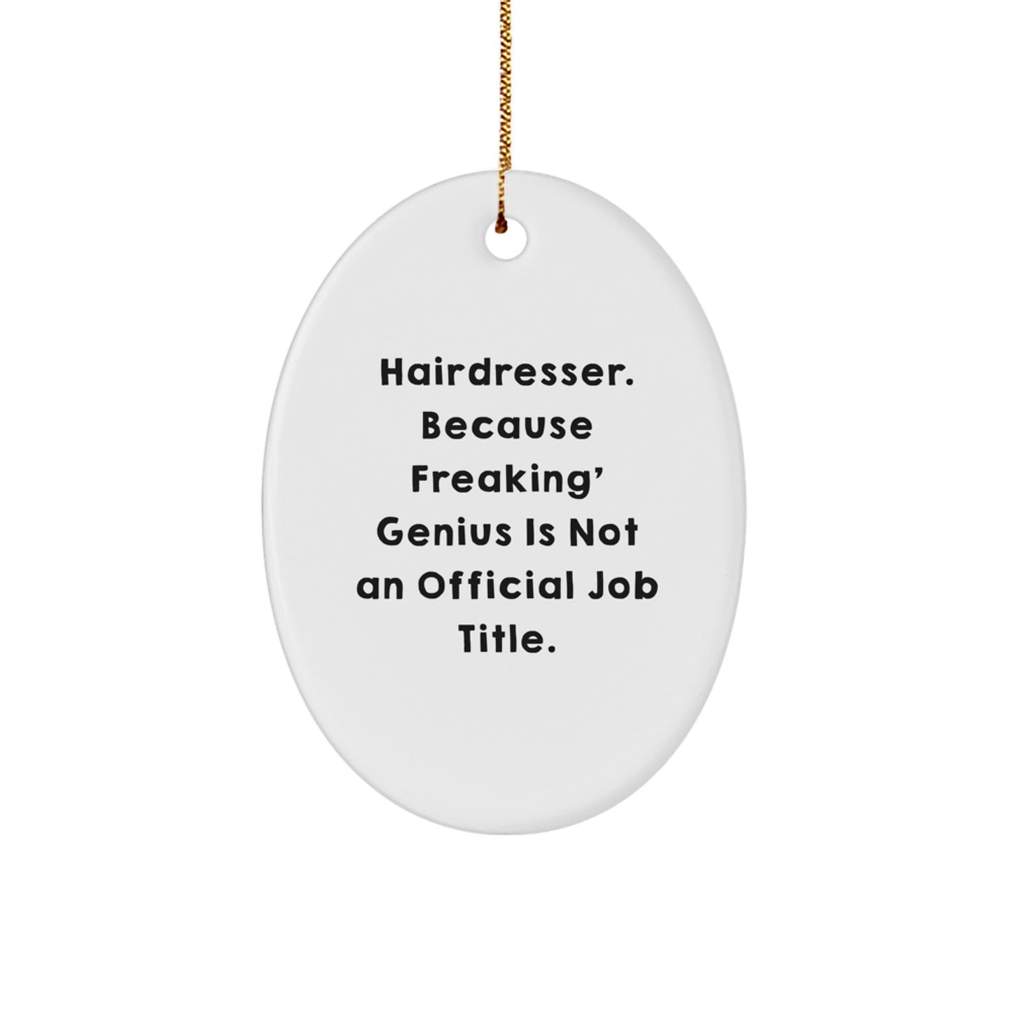 Funny Hairdresser Oval Ornament Gifts from Friends for Christmas - Oval Decorations, 'Hairdresser. Because Freaking' genius Is Not An Official Job Title.' - Image 1