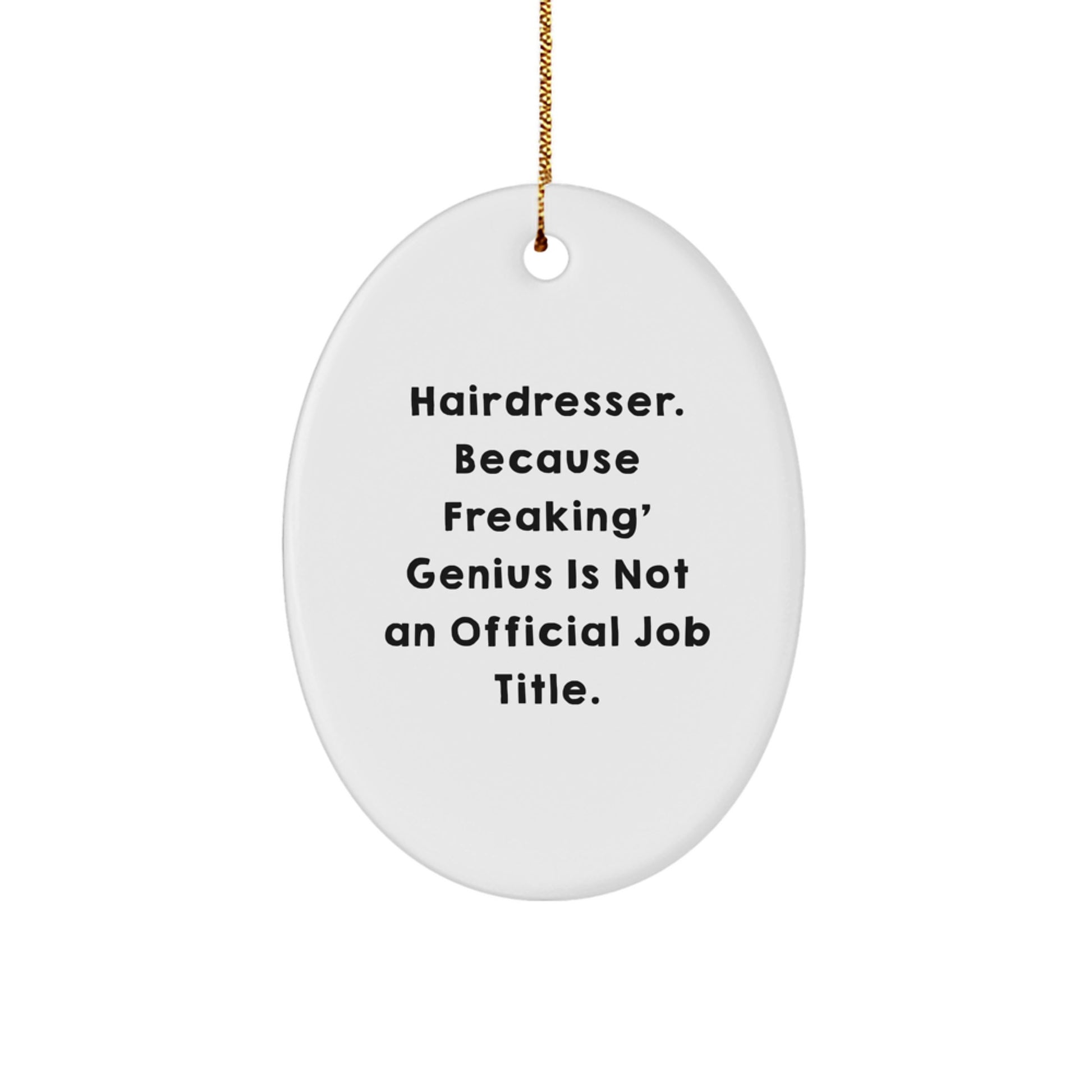 Funny Hairdresser Oval Ornament Gifts from Friends for Christmas - Oval Decorations, 'Hairdresser. Because Freaking' genius Is Not An Official Job Title.' - Image 1