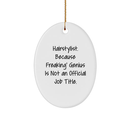 Funny Hairstylist Oval Ornament Gifts from Friends for Hairstylist at Christmas Time - Because Freaking' genius Is Not An Official Job Title. - Image 1