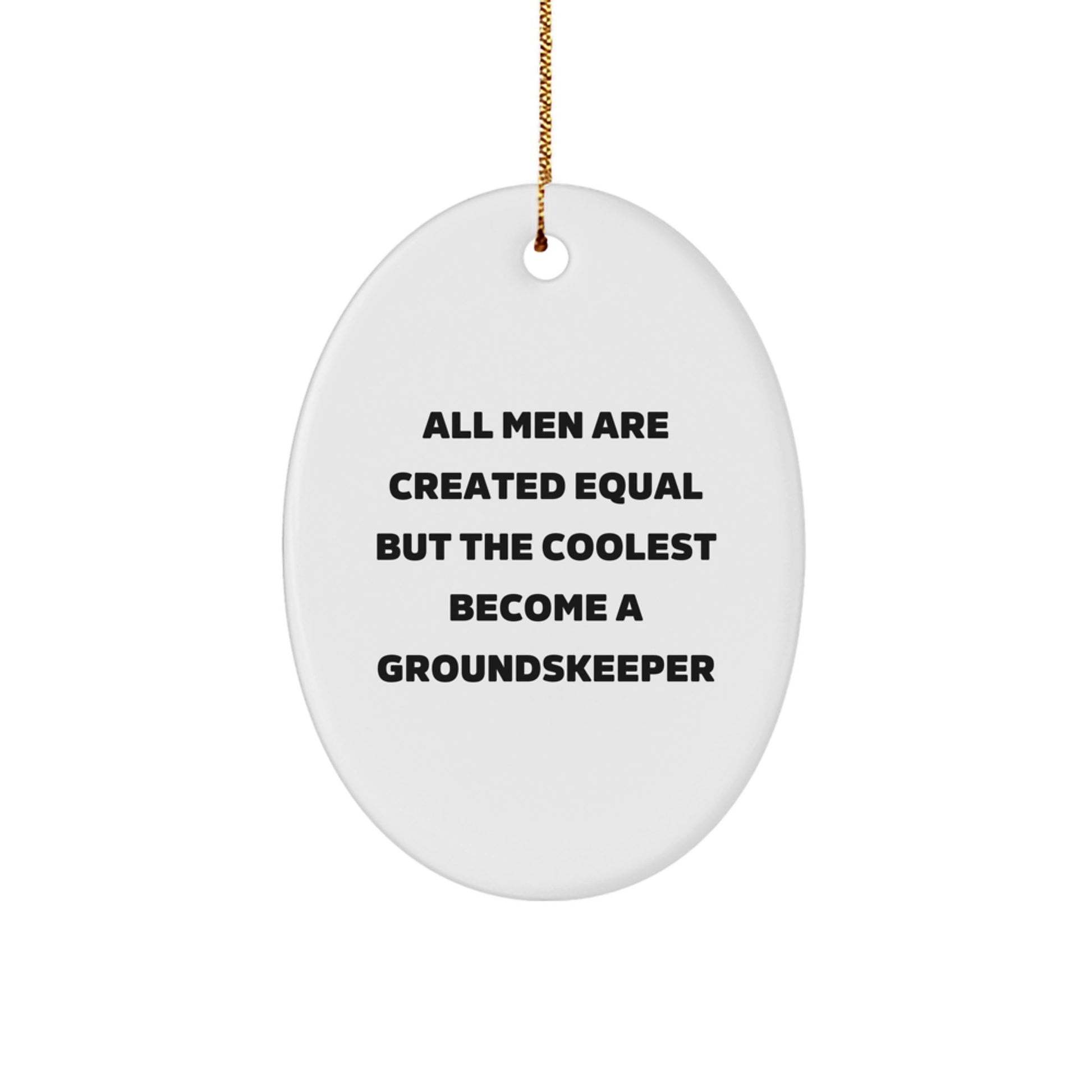 Funny groundskeeper Gifts for Men - Oval Ornament with All Men Are Created Equal But The Coolest Become A groundskeeper Quote, Gifts from Friends to groundskeeper - Image 1