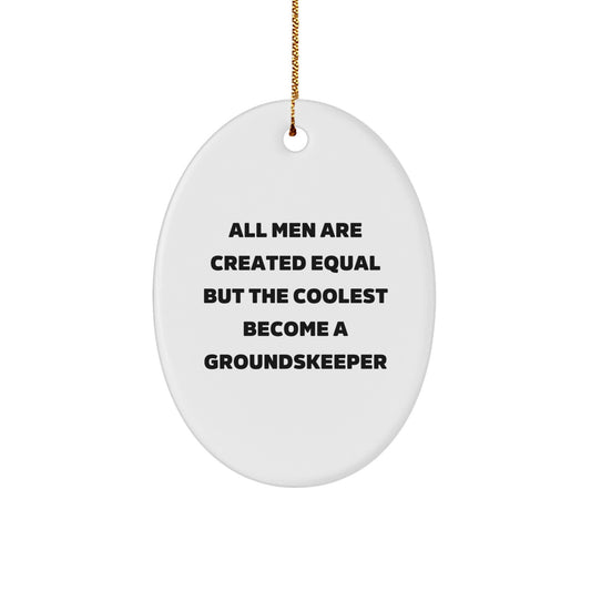 Funny groundskeeper Gifts for Men - Oval Ornament with All Men Are Created Equal But The Coolest Become A groundskeeper Quote, Gifts from Friends to groundskeeper - Image 1