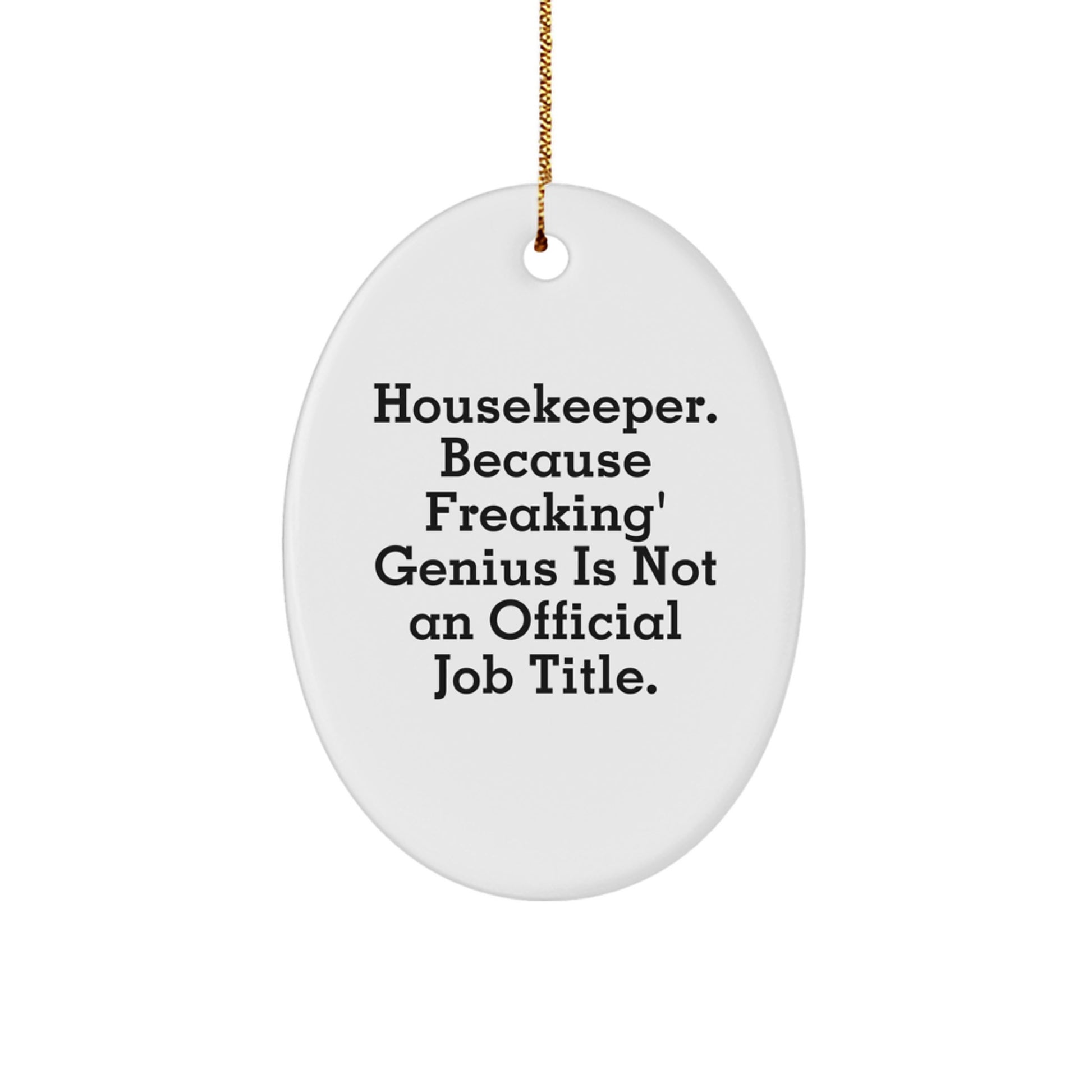 Funny Housekeeper Gifts from Friends, Housekeeper Oval Ornament for Men, Funny Quote 'Housekeeper. Because Freaking' genius Is Not An Official Job Title.' - Image 1
