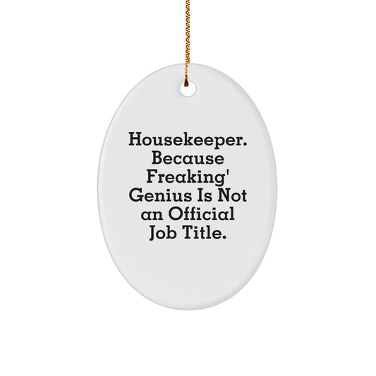 Funny Housekeeper Gifts from Friends, Housekeeper Oval Ornament for Men, Funny Quote 'Housekeeper. Because Freaking' genius Is Not An Official Job Title.' - Image 1