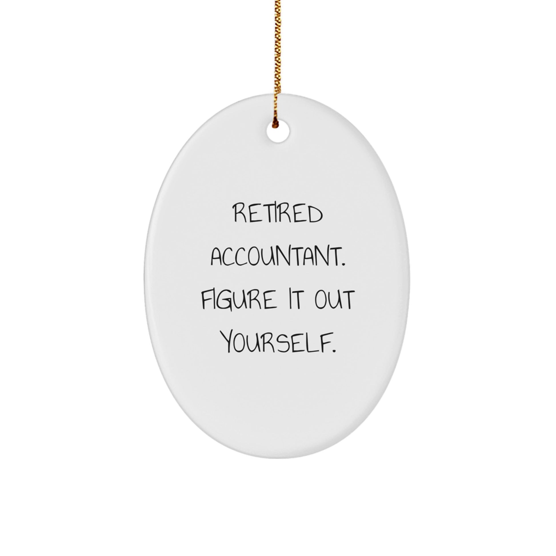 Funny Gifts from Coworkers Friends Family for Accountant Oval Ornament Retired Accountant Figure It Out Yourself - Image 1