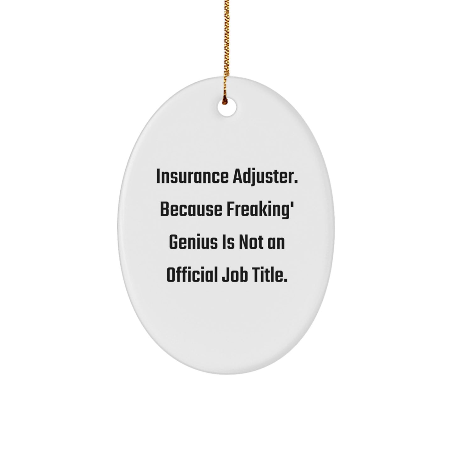Funny Insurance Adjuster Gifts for Women, Oval Ornament for Christmas Unique Presents from Friends to Family, Quote says 'Insurance Adjuster. Because Freaking' genius Is Not An Official Job Title.' - Image 1