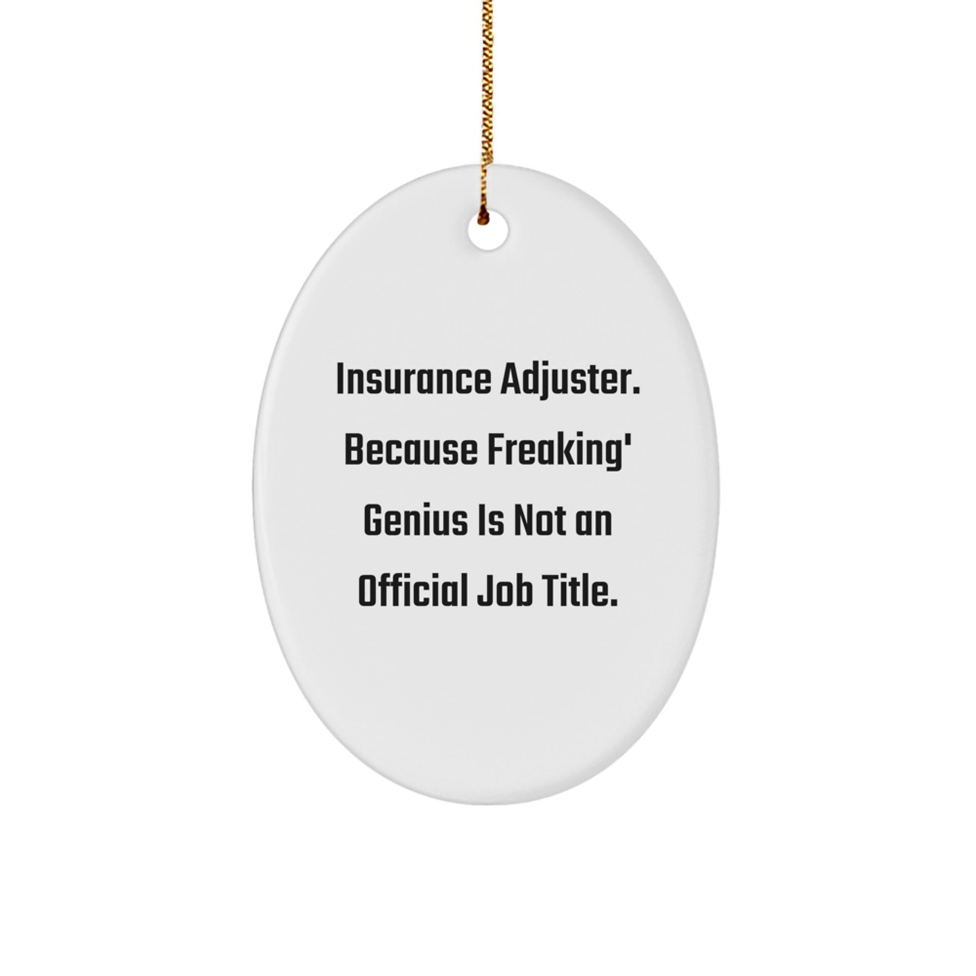 Funny Insurance Adjuster Gifts for Women, Oval Ornament for Christmas Unique Presents from Friends to Family, Quote says 'Insurance Adjuster. Because Freaking' genius Is Not An Official Job Title.' - Image 1