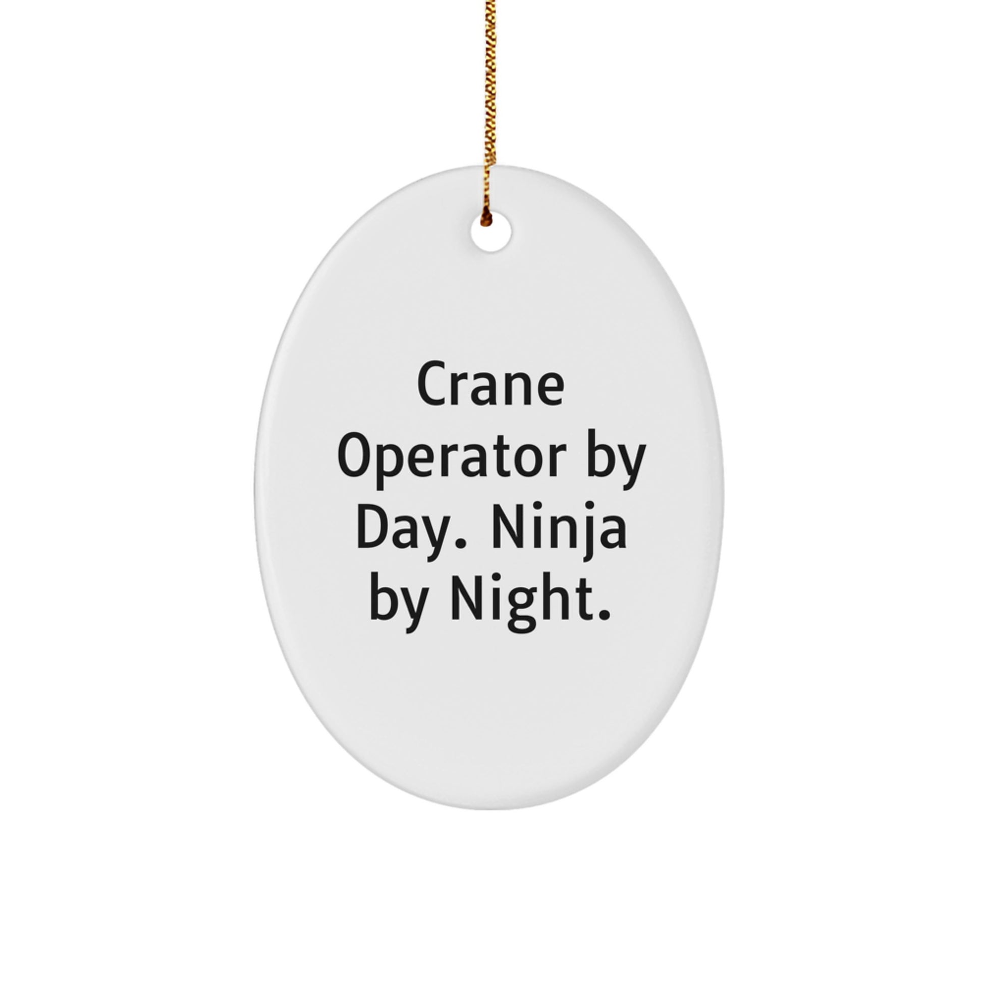 Funny Crane Operator Gifts by Friends for Men | Oval Ornament for Work by Day Ninja by Night - Image 1