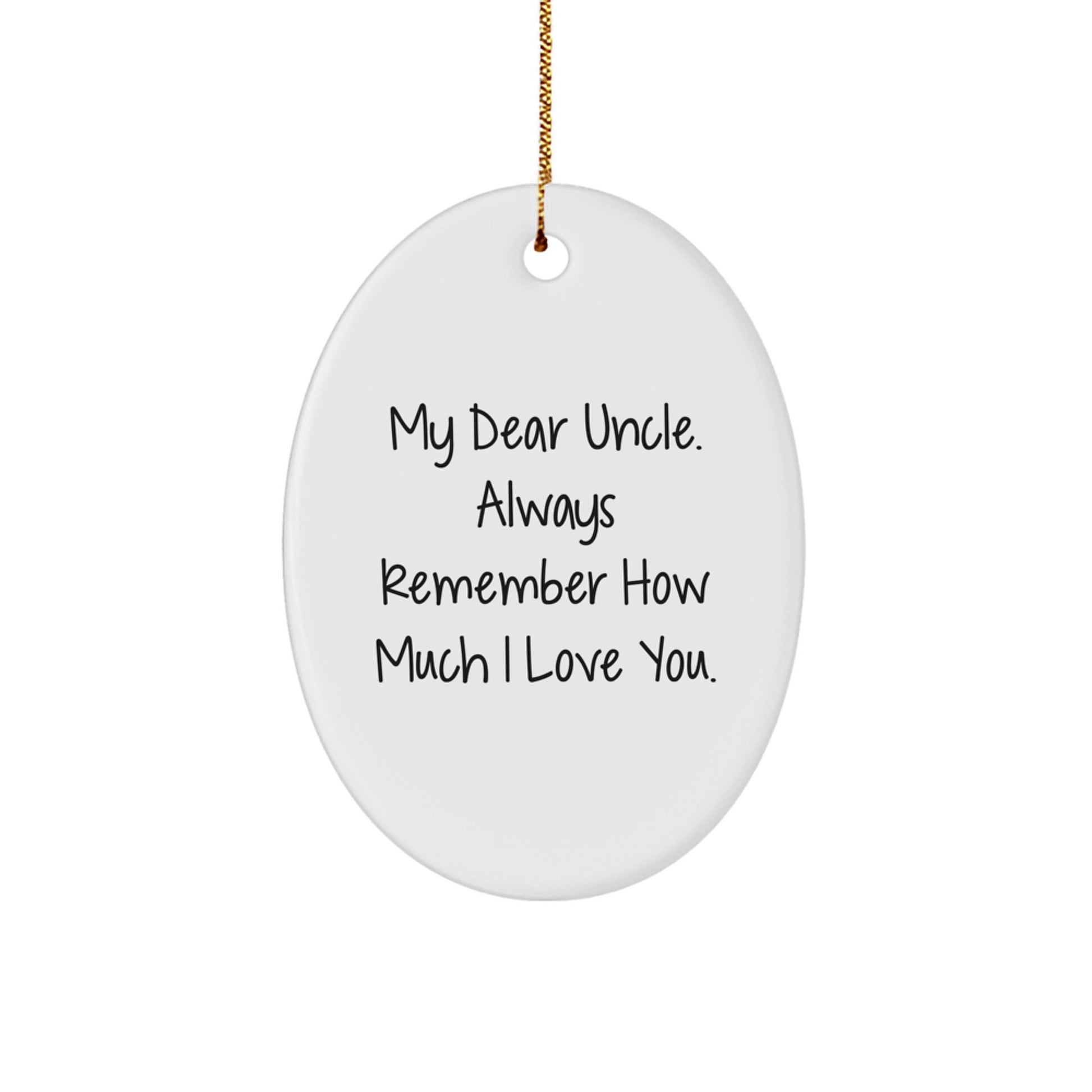 Funny Uncle Gifts from Men to Uncle - Oval Ornament for Uncle with 'My Dear Uncle. Always Remember How Much I Love You.' Quote, Christmas Unique Gifts for Uncle, Oval Shaped Ornament - Image 1