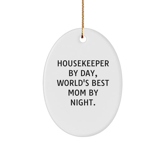 Funny Housekeeper Gifts, Oval Ornament, Housekeeper By Day, World's Best Mom By Night., Christmas Unique Gifts from Family, Friends, Coworkers - Image 1