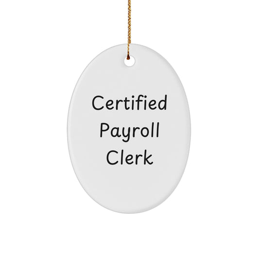 Funny 'Certified Payroll Clerk' Oval Ornament Gifts from Friends, Coworkers to Payroll Clerk Men and Women, Unique Christmas Decorations - Image 1