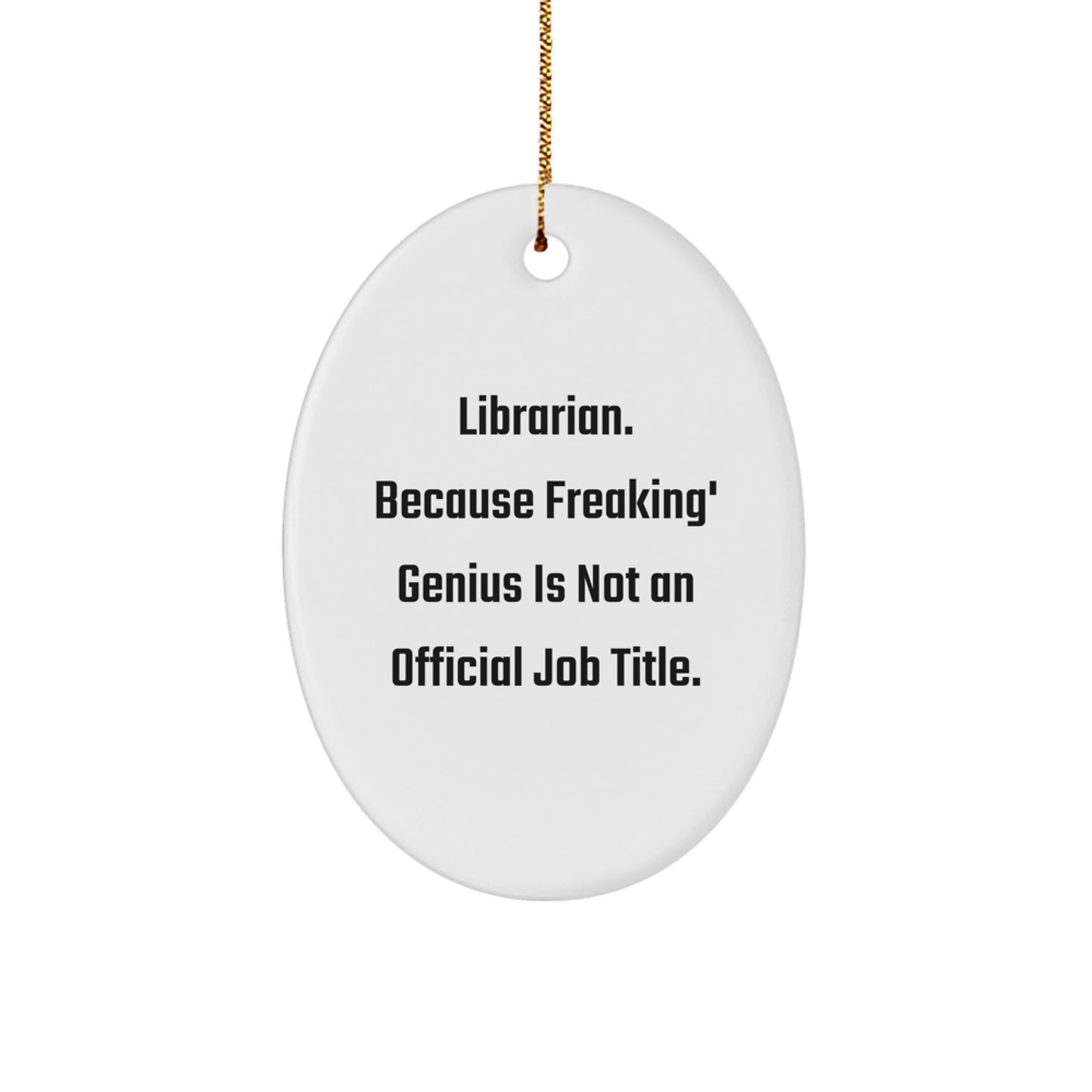 Funny Oval Ornaments, Librarian Gift, 'Librarian. Because Freaking' genius Is Not An Official Job Title.', Christmas Unique Gifts from Friends to Librarian - Image 1