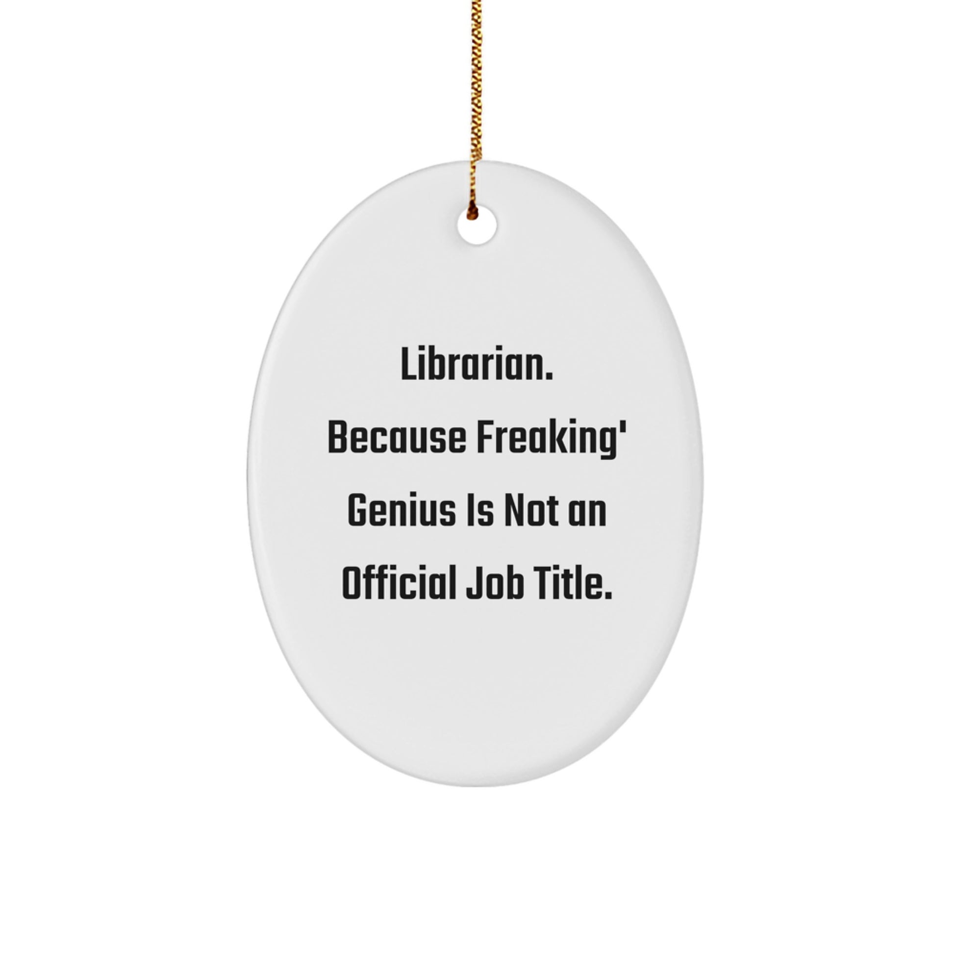 Funny Oval Ornaments, Librarian Gift, 'Librarian. Because Freaking' genius Is Not An Official Job Title.', Christmas Unique Gifts from Friends to Librarian - Image 1