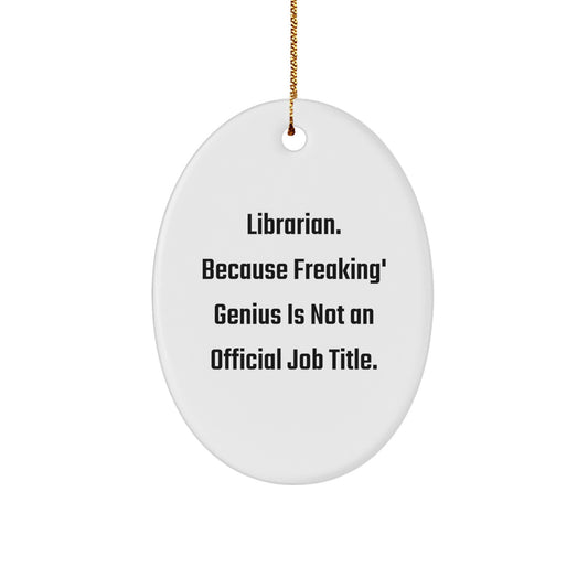 Funny Oval Ornaments, Librarian Gift, 'Librarian. Because Freaking' genius Is Not An Official Job Title.', Christmas Unique Gifts from Friends to Librarian - Image 1