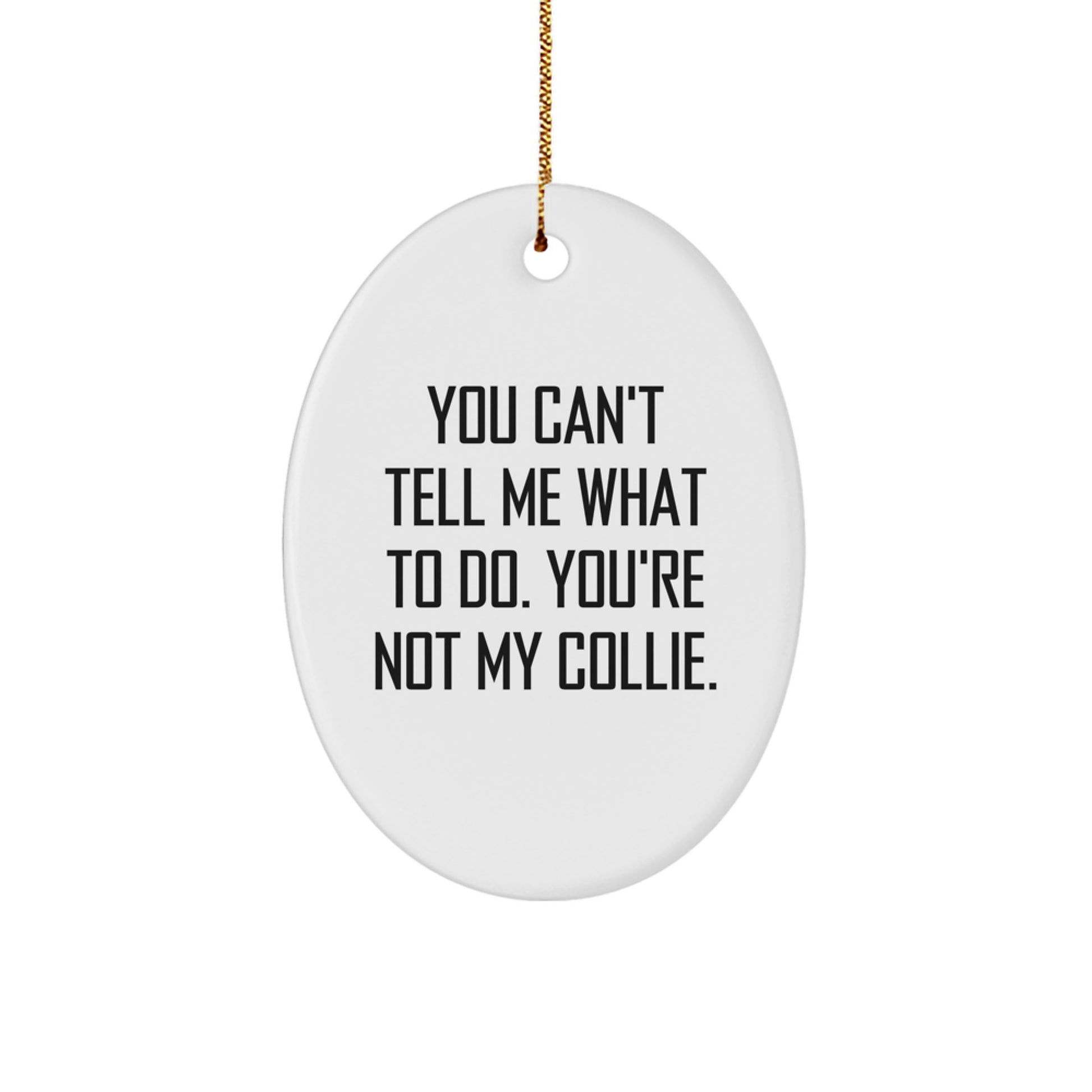 Funny Collie Dog Oval Ornament Gifts for Men Women Family Friends, You Can't Tell Me What To Do, Christmas Unique - Image 1