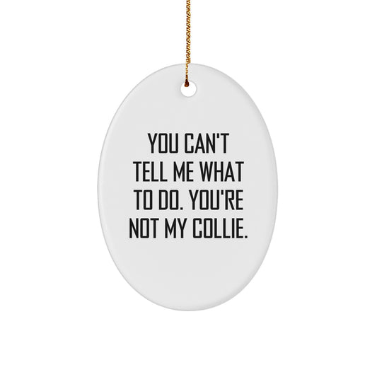 Funny Collie Dog Oval Ornament Gifts for Men Women Family Friends, You Can't Tell Me What To Do, Christmas Unique - Image 1