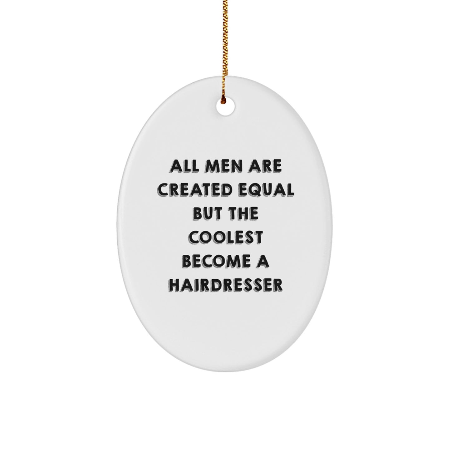 Funny Hairdresser Gifts from Men - Oval Ornament for Hairdresser Friends Christmas Unique Decorations - 'All Men Are Created Equal But The Coolest Become A Hairdresser' - Image 1