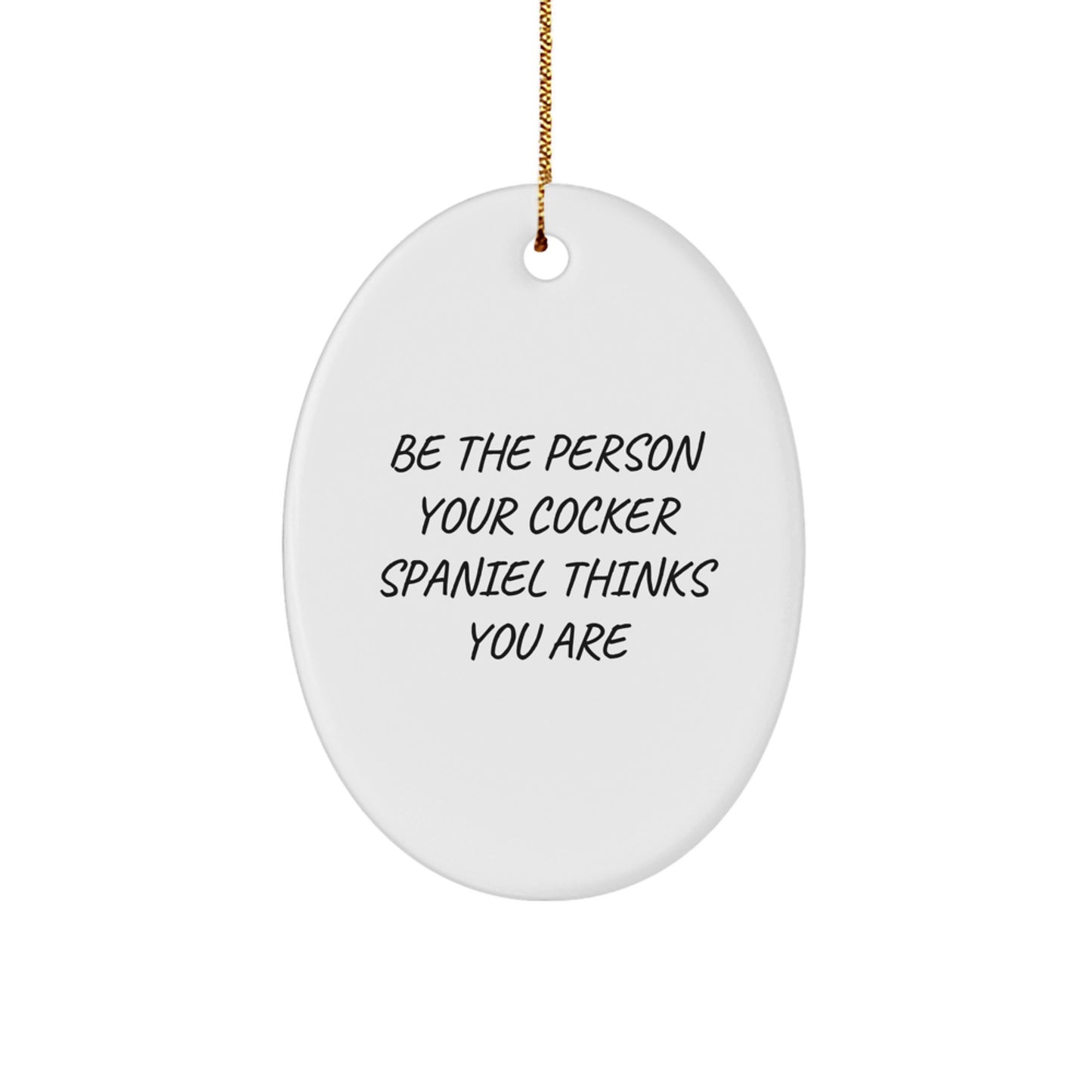 Cocker Spaniel Dog Funny Christmas Unique Gifts from Friends and Family, Oval Ornament for Men and Women, Be the Person Quote Decoration - Image 1