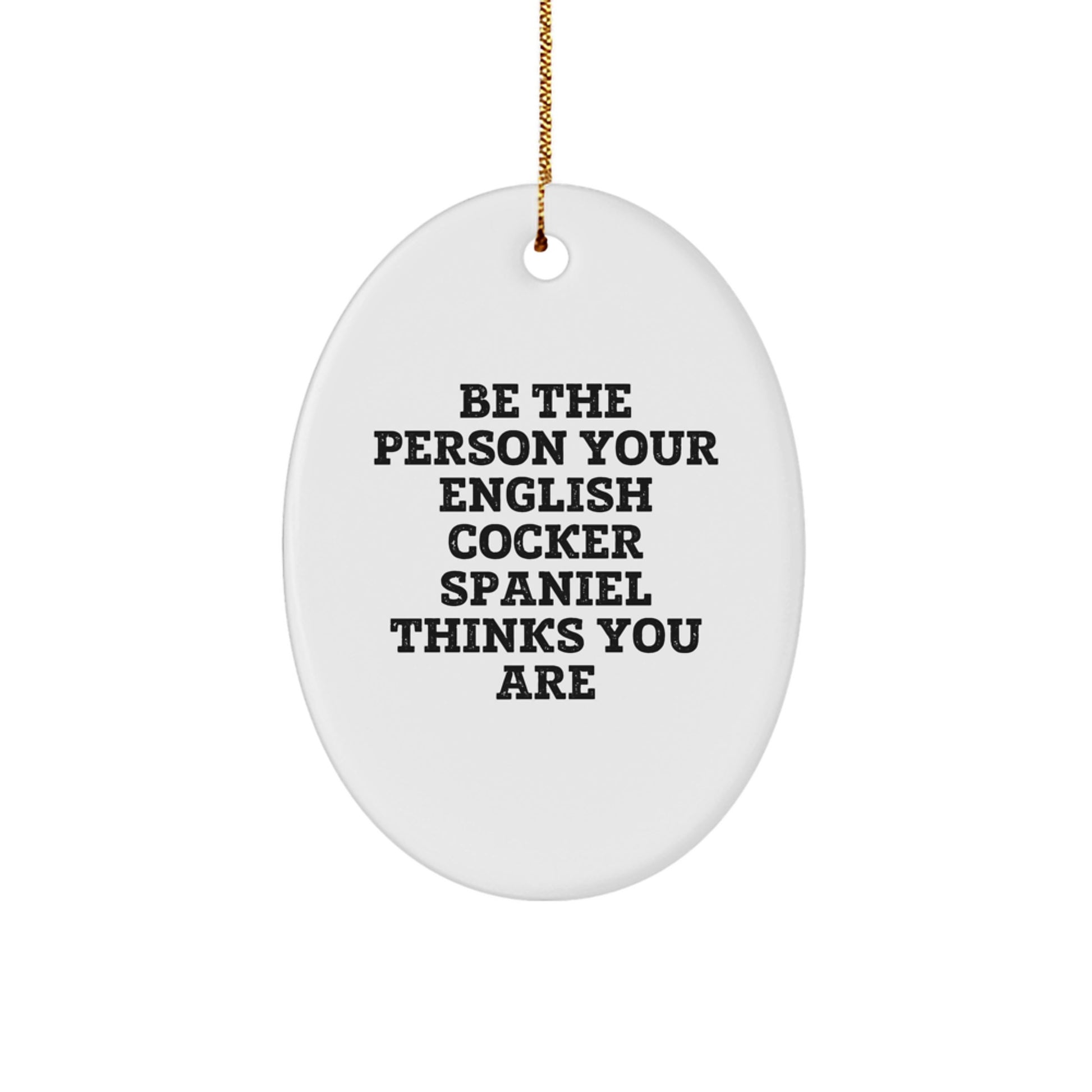 English Cocker Spaniel Dog Oval Ornament Gifts from Friends and Family, Funny Christmas Unique Decorations, Be 'The Person...' - Image 1
