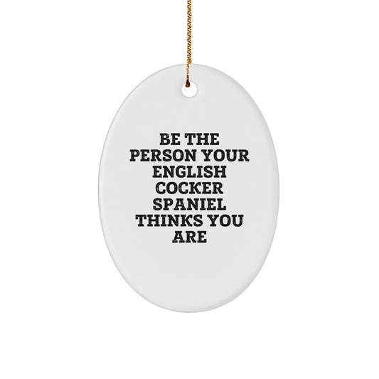 English Cocker Spaniel Dog Oval Ornament Gifts from Friends and Family, Funny Christmas Unique Decorations, Be 'The Person...' - Image 1