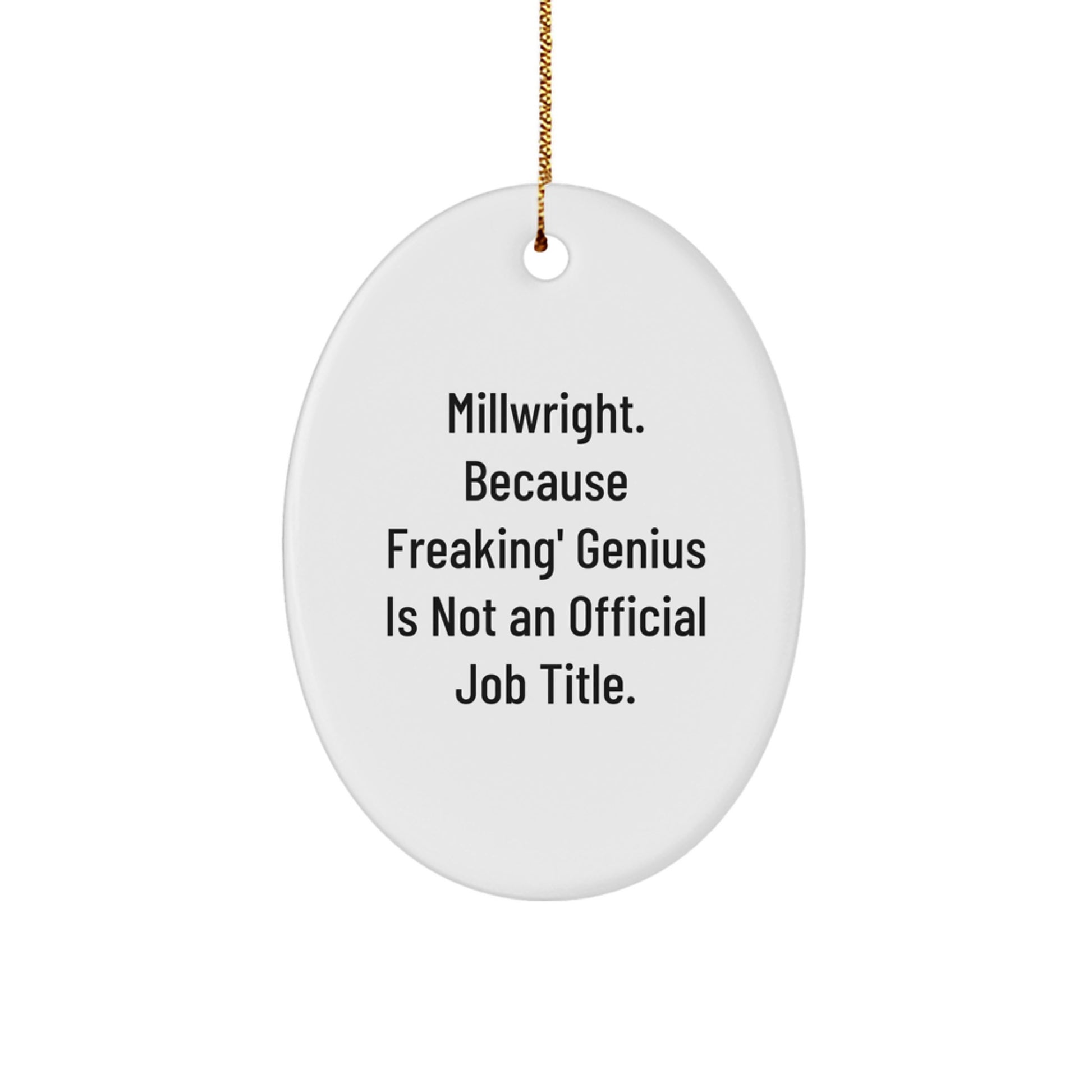 Funny Millwright Gifts for Men, Oval Ornament with 'Millwright. Because Freaking' genius Is Not An Official Job Title.' Quote, Unique Christmas Unique Gifts from Friends to Family - Image 1