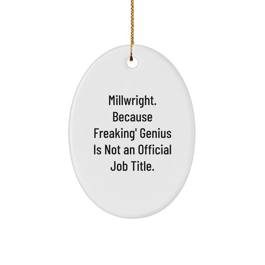 Funny Millwright Gifts for Men, Oval Ornament with 'Millwright. Because Freaking' genius Is Not An Official Job Title.' Quote, Unique Christmas Unique Gifts from Friends to Family - Image 1