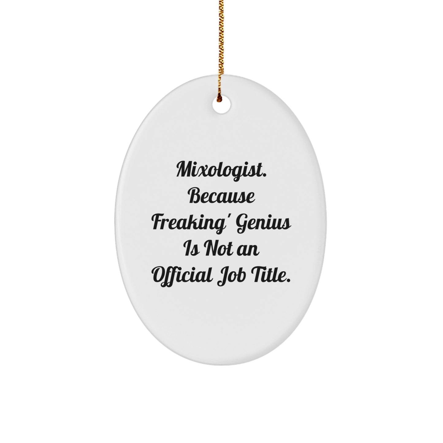 Funny Mixologist Christmas Unique Gifts from Men to Friends Oval Decorations - 'Mixologist. Because Freaking' genius Is Not An Official Job Title.' - Image 1