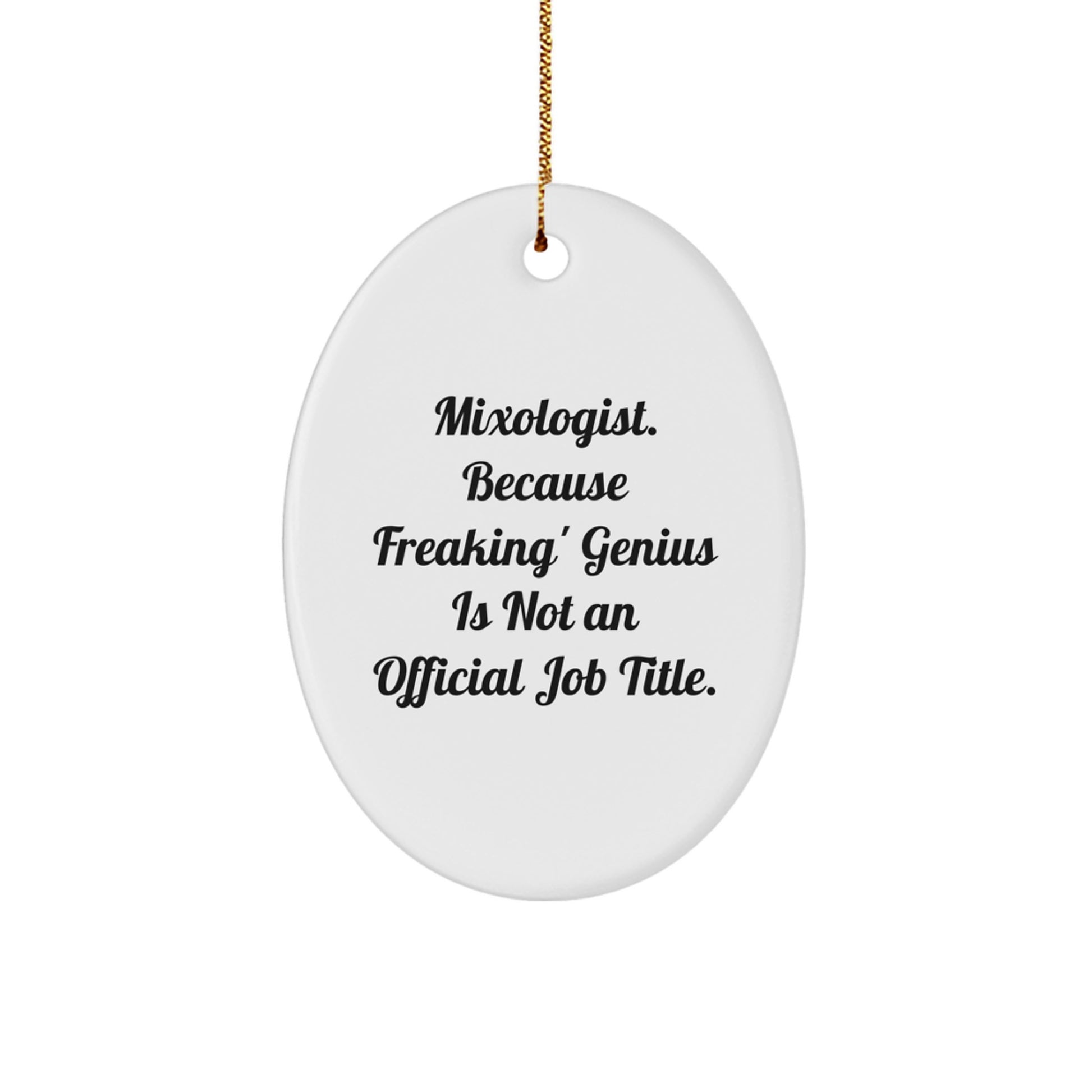 Funny Mixologist Christmas Unique Gifts from Men to Friends Oval Decorations - 'Mixologist. Because Freaking' genius Is Not An Official Job Title.' - Image 1