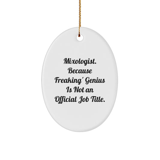 Funny Mixologist Christmas Unique Gifts from Men to Friends Oval Decorations - 'Mixologist. Because Freaking' genius Is Not An Official Job Title.' - Image 1