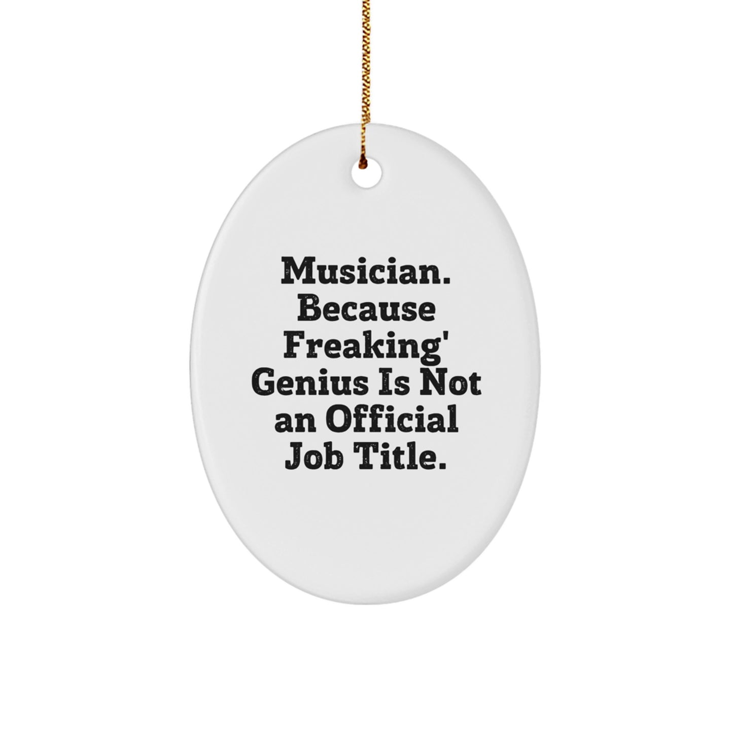 Funny Musician Gifts for Him, Oval Christmas Ornament with 'Musician. Because Freaking' genius Is Not An Official Job Title' Quote, Unique Presents from Friends, Family, Coworkers - Image 1