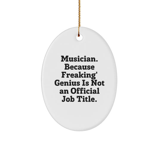 Funny Musician Gifts for Him, Oval Christmas Ornament with 'Musician. Because Freaking' genius Is Not An Official Job Title' Quote, Unique Presents from Friends, Family, Coworkers - Image 1