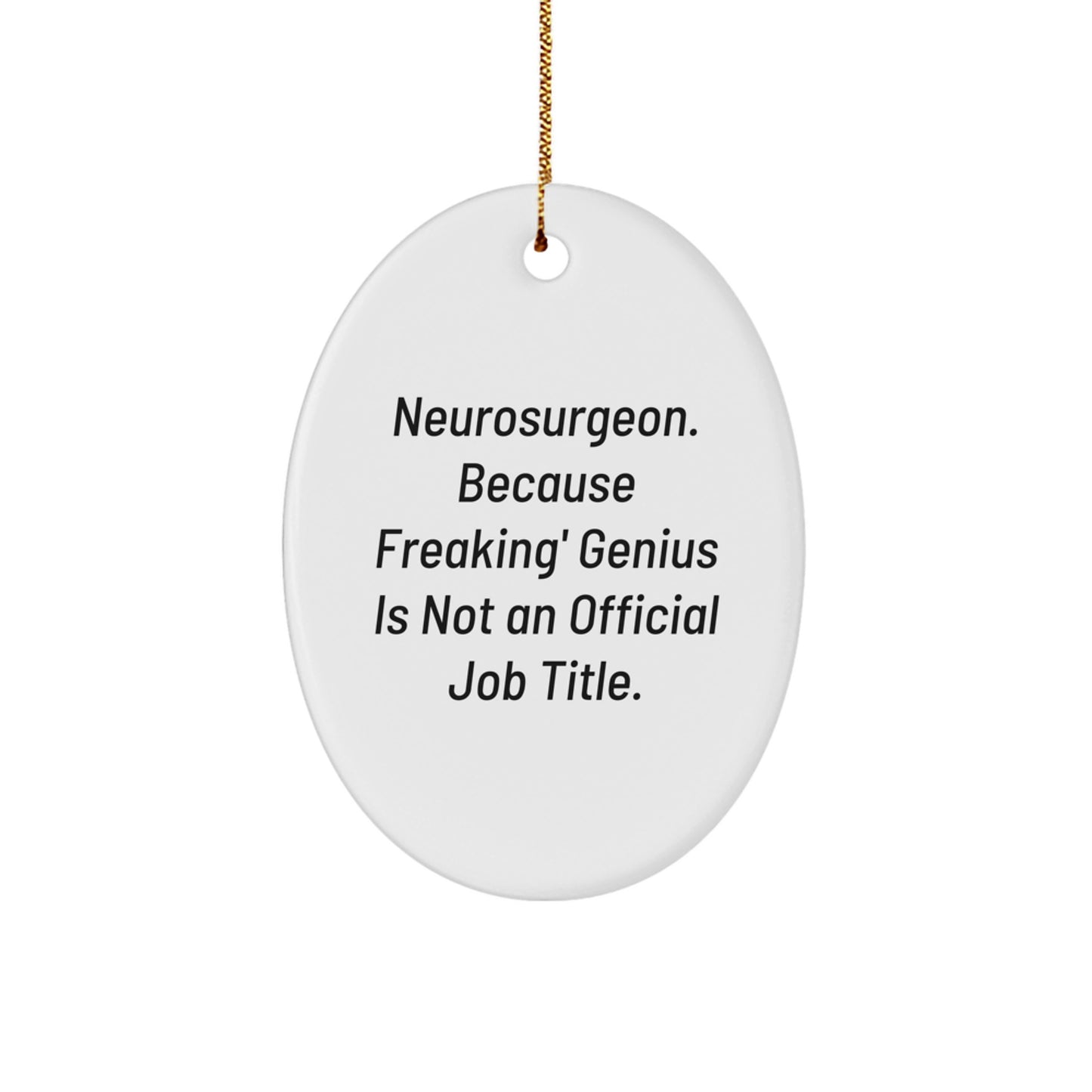 Funny Neurosurgeon Oval Ornament Gifts for Men, Women, and Friends - 'Neurosurgeon Because Freaking' genius Is Not An Official Job Title', Christmas Unique Gifts - Image 1