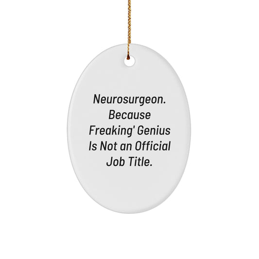 Funny Neurosurgeon Oval Ornament Gifts for Men, Women, and Friends - 'Neurosurgeon Because Freaking' genius Is Not An Official Job Title', Christmas Unique Gifts - Image 1
