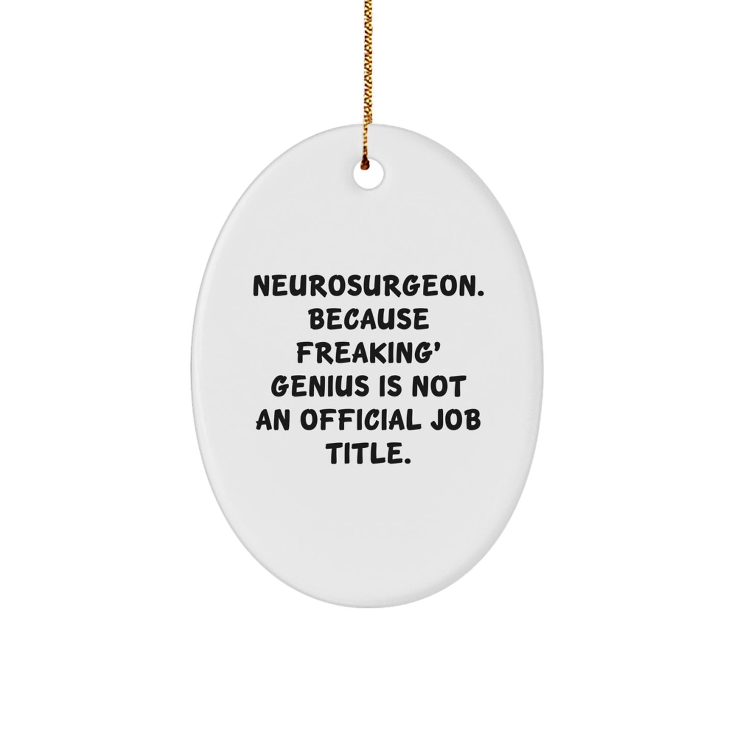 Funny Neurosurgeon Gifts for Him - Oval Ornament, Neurosurgeon Humor, Christmas Unique Gifts from Friend to Neurosurgeon Colleagues - Image 1