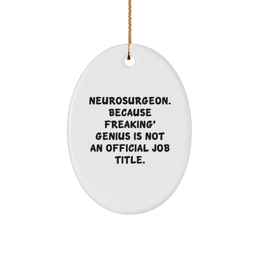 Funny Neurosurgeon Gifts for Him - Oval Ornament, Neurosurgeon Humor, Christmas Unique Gifts from Friend to Neurosurgeon Colleagues - Image 1