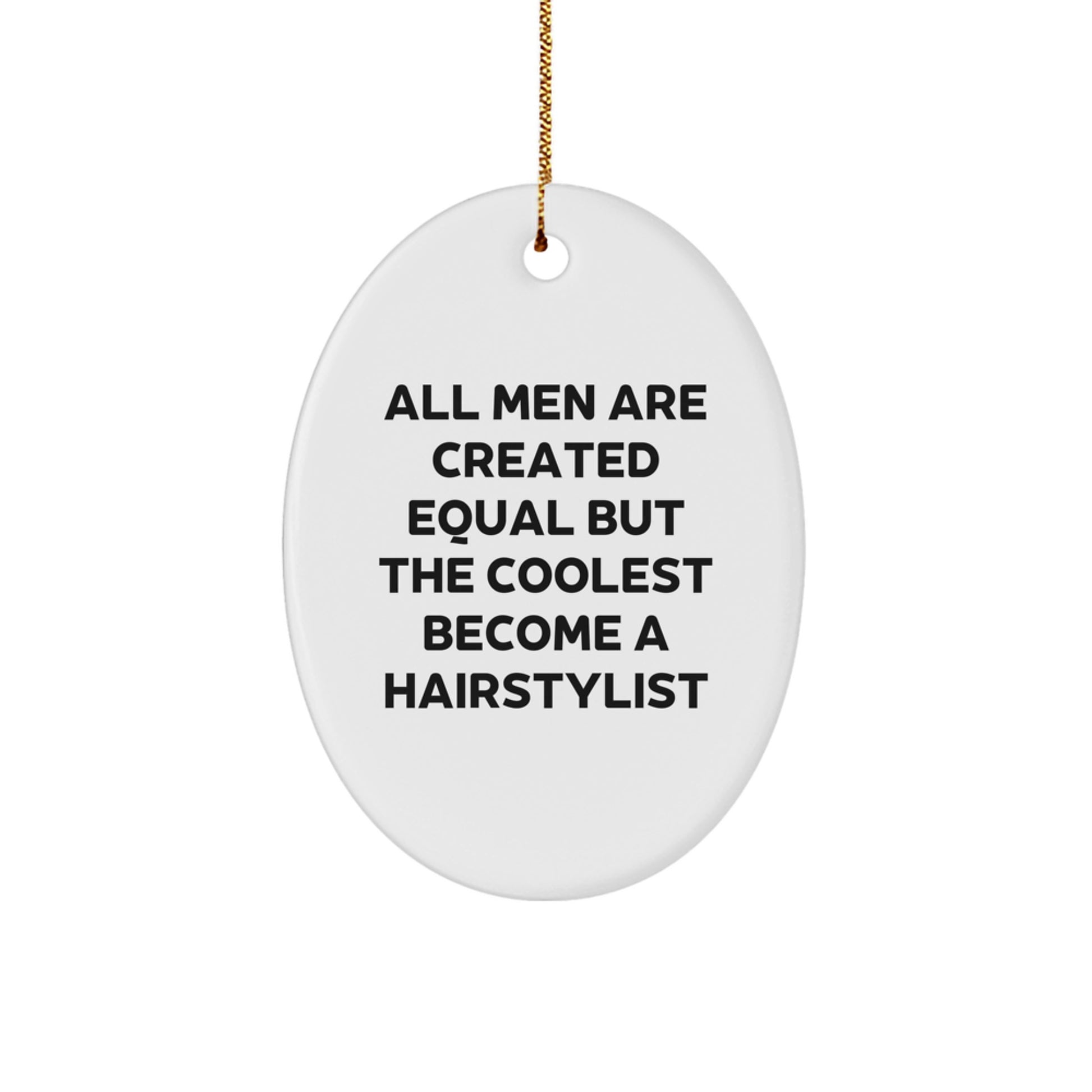 'All Men Are Created Equal But The Coolest Become A Hairstylist' Funny Oval Ornament Gifts from Men for Hairstylist Unique Christmas Unique Gifts - Image 1